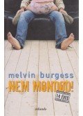 Burgess, Melvin - Nem mondod!