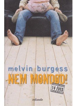 Burgess, Melvin - Nem mondod! Burgess, Melvin - Nem mondod!, Budapest 2005 antikvár könyv