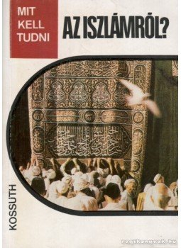 Rostoványi Zsolt - Mit kell tudni az Iszlámról? Rostoványi Zsolt - Mit kell tudni az Iszlámról?, Budapest 1983 antikvár könyv