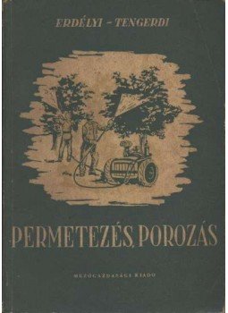 Erdélyi Tibor, Tengerdi János - Permetezés, porozás Erdélyi Tibor, Tengerdi János - Permetezés, porozás, Budapest 1957 antikvár könyv