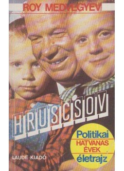 Medvegyev, Roy Alexandrovics - Hruscsov Medvegyev, Roy Alexandrovics - Hruscsov, Budapest 1989 antikvár könyv