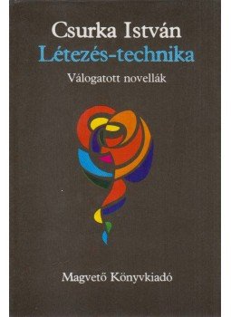 Csurka István - Létezés-technika Csurka István - Létezés-technika, Budapest 1983 antikvár könyv