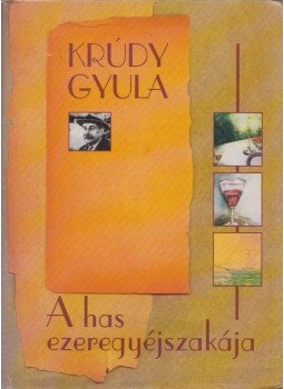 Krúdy Gyula - A has ezeregyéjszakája Krúdy Gyula - A has ezeregyéjszakája, Budapest 2003 antikvár könyv