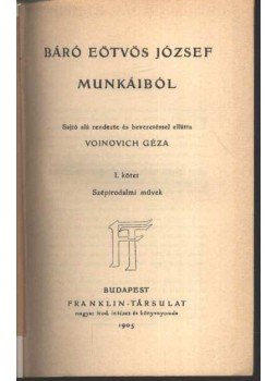 Báró Eötvös József - Báró Eötvös József munkáiból I. Báró Eötvös József - Báró Eötvös József munkáiból I., Budapest 1905 antikvár könyv