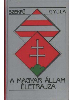Szekfű Gyula - A magyar állam életrajza (reprint) Szekfű Gyula - A magyar állam életrajza (reprint), Budapest 1988 antikvár könyv