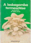 Szabó István - A laskagomba termesztése