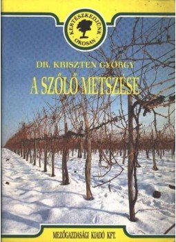 Kriszten György - A szőlő metszése Kriszten György - A szőlő metszése, Budapest 1991 antikvár könyv