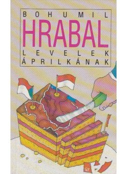 Bohumil Hrabal - Levelek Áprilkának Bohumil Hrabal - Levelek Áprilkának, Budapest 1992 antikvár könyv