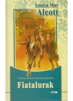 Louisa May Alcott - Fiatalurak Louisa May Alcott - Fiatalurak, Szeged 2006 antikvár könyv