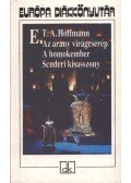 E. T. A. Hoffmann - Az arany virágcserép / A homokember / Scuderi kisasszony