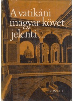 B. Lőrincz Zsuzsa - A vatikáni magyar követ jelenti... B. Lőrincz Zsuzsa - A vatikáni magyar követ jelenti..., Budapest 1969 antikvár könyv
