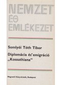 Somlyói Tóth Tibor - Diplomácia és emigráció "Kossuthiana"
