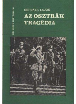 Kerekes Lajos - Az osztrák tragédia Kerekes Lajos - Az osztrák tragédia, Budapest 1973 antikvár könyv