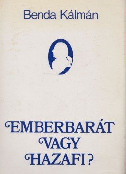 Benda Kálmán - Emberbarát vagy hazafi? Benda Kálmán - Emberbarát vagy hazafi?, budapest 1978 antikvár könyv