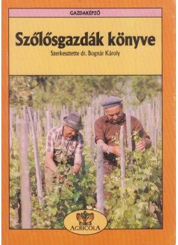 Bognár Károly, Mercz Árpád, Váczi István - Szőlősgazdák könyve Bognár Károly, Mercz Árpád, Váczi István - Szőlősgazdák könyve, Budapest 1990 antikvár könyv