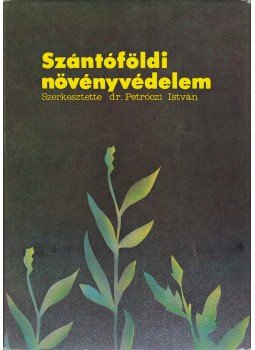 Petróczi István dr. (szerk.) - Szántóföldi növényvédelem Petróczi István dr. (szerk.) - Szántóföldi növényvédelem, Budapest 1982 antikvár könyv