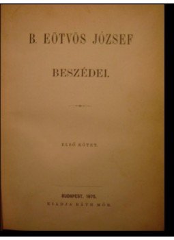 Eötvös József - B. Eötvös József beszédei I. kötet Eötvös József - B. Eötvös József beszédei I. kötet, Budapest 1875 antikvár könyv