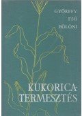 I'Só István,Győrffy Béla,Bölöni István - Kukoricatermesztés