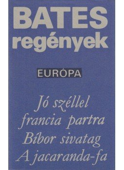 Bates, Herbert Ernest - Jó széllel francia partra / Bíbor sivatag / A jacaranda-fa, Budapest 1980 antikvár könyv