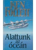 Ken Follett - Alattunk az óceán