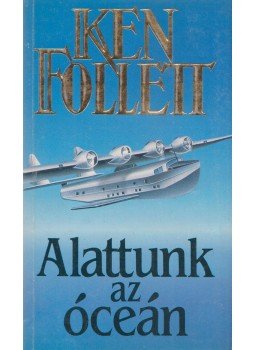 Ken Follett - Alattunk az óceán Ken Follett - Alattunk az óceán, Budapest 1991 antikvár könyv