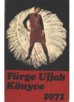 Villányi Emilné (szerk.) - Fürge ujjak könyve 1971 Villányi Emilné (szerk.) - Fürge ujjak könyve 1971, Budapest 1970 antikvár könyv