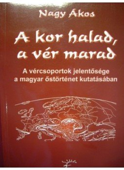 Nagy Ákos - A kor halad, a vér marad Nagy Ákos - A kor halad, a vér marad, Budapest 2000 antikvár könyv