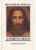 Badiny Jós Ferenc - A pártus Jézus. Betlehemi herceg (dedikált)