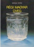 Varga Vera - Régi magyar üveg