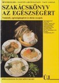 Nagy László,Bencsik Klára,Gaálné Labáth Katalin - Szakácskönyv az egészségért