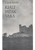 Lázár István - Kiált Patak vára