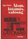 Egri Péter - Álom, látomás, valóság
