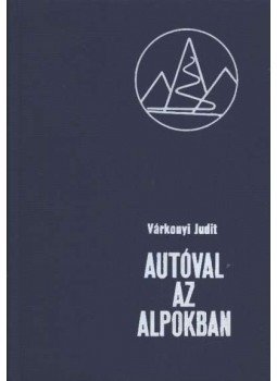 Várkonyi Judit - Autóval az Alpokban Várkonyi Judit - Autóval az Alpokban, Budapest 1981 antikvár könyv