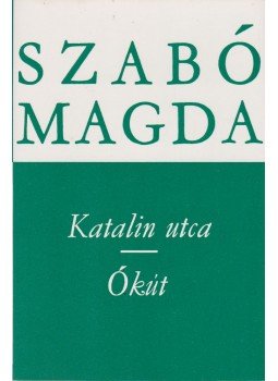 Szabó Magda - Katalin utca / Ókút Szabó Magda - Katalin utca / Ókút, Budapest 1982 antikvár könyv
