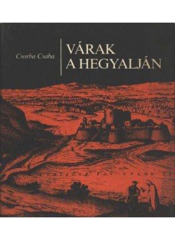 Csorba Csaba - Várak a hegyalján Csorba Csaba - Várak a hegyalján, Budapest 1980 antikvár könyv
