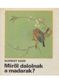 Schmidt Egon - Miről dalolnak a madarak?