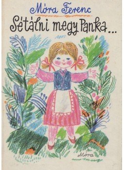Móra Ferenc - Sétálni megy Panka... Móra Ferenc - Sétálni megy Panka..., Budapest 1979 antikvár könyv