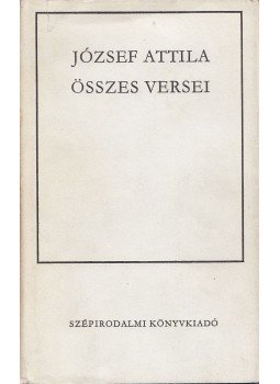 József Attila - József Attila összes versei József Attila - József Attila összes versei, Budapest 1972 antikvár könyv