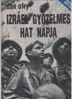 Dán Ofry - Izráel győzelmes hat napja Dán Ofry - Izráel győzelmes hat napja, Budapest 1998 antikvár könyv