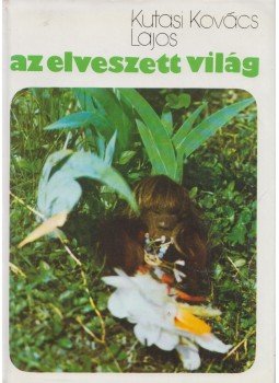 Kutasi Kovács Lajos - Az elveszett világ Kutasi Kovács Lajos - Az elveszett világ, Budapest 1976 antikvár könyv
