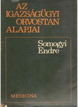 Somogyi Endre - Az igazságügyi orvostan alapjai Somogyi Endre - Az igazságügyi orvostan alapjai, Budapest 1968 antikvár könyv