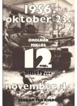 Ómolnár Miklós - Tizenkét nap, amely... Ómolnár Miklós - Tizenkét nap, amely..., Budapest 1989 antikvár könyv