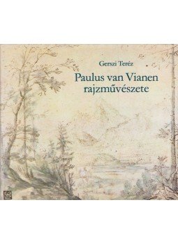 Gerszi Teréz - Paulus van Vianen rajzművészete Gerszi Teréz - Paulus van Vianen rajzművészete, Budapest 1982 antikvár könyv