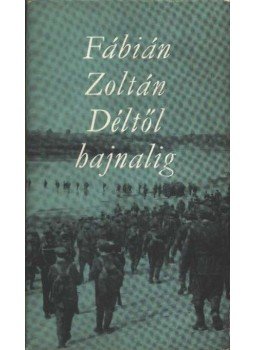 Fábián Zoltán - Déltől hajnalig Fábián Zoltán - Déltől hajnalig, Budapest 1965 antikvár könyv