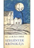Sz.Lukács Imre - Szegények krónikája