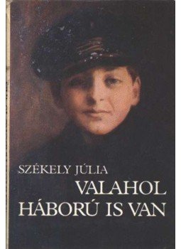 Székely Júlia - Valahol háború is van Székely Júlia - Valahol háború is van, Budapest 1982 antikvár könyv