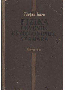 Tarján Imre - Fizika orvosok és biológusok számára Tarján Imre - Fizika orvosok és biológusok számára, Budapest 1964 antikvár könyv