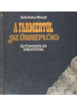 Szilvitzky Margit - A farmertől az ünneplőig Szilvitzky Margit - A farmertől az ünneplőig, Budapest 1982 antikvár könyv