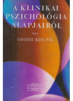 Dr. Gegesi Kiss Pál - A klinikai pszichológia alapjairól Dr. Gegesi Kiss Pál - A klinikai pszichológia alapjairól, Budapest 1966 antikvár könyv