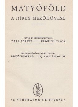 Dala József, Erdélyi Tibor, Dr. Benyó Endre, Ifj. Saád Andor Dr. - Matyóföld Dala József, Erdélyi Tibor, Dr. Benyó Endre, Ifj. Saád Andor Dr. - Matyóföld, Budapest 1941 antikvár könyv